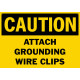 Caution Attach Grounding Wire Clips Safety Sign