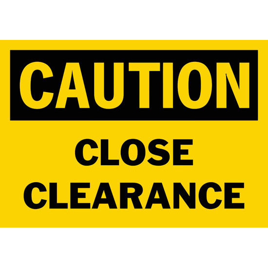 Caution Close Clearance Safety Sign