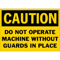 Caution Do Not Operate Machine Without Guards In Place Safety Sign Caution Do Not Operate Machine Without Guards In Place Safety Sign
