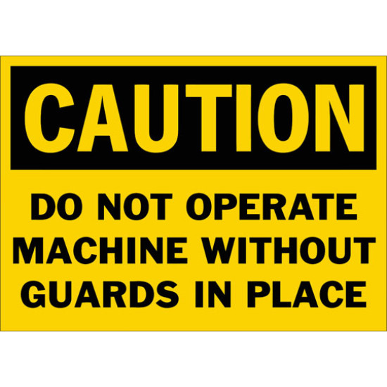 Caution Do Not Operate Machine Without Guards In Place Safety Sign