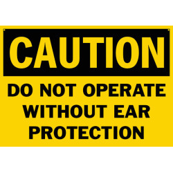 Caution Do Not Operate Without Ear Protection Safety Sign Caution Do Not Operate Without Ear Protection Safety Sign