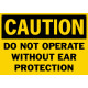 Caution Do Not Operate Without Ear Protection Safety Sign