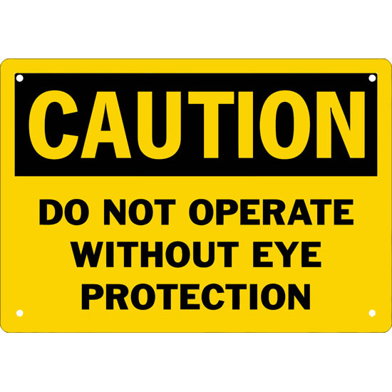 Caution Do Not Operate Without Eye Protection Safety Sign