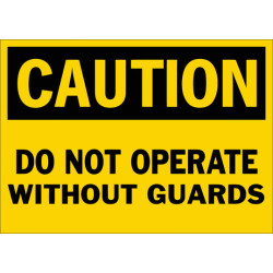 Caution Do Not Operate Without Guards Safety Sign Caution Do Not Operate Without Guards Safety Sign