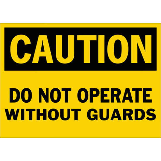 Caution Do Not Operate Without Guards Safety Sign