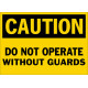 Caution Do Not Operate Without Guards Safety Sign