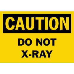 Caution Do Not X-Ray Safety Sign Caution Do Not X-Ray Safety Sign