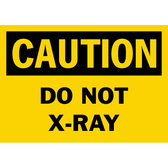 Caution Do Not X-Ray Safety Sign Caution Do Not X-Ray Safety Sign