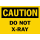 Caution Do Not X-Ray Safety Sign