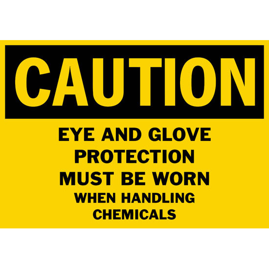 Caution Eye And Glove Protection Must Be Worn When Handling Chemicals Safety Sign Caution Eye And Glove Protection Must Be Worn When Handling Chemicals Safety Sign