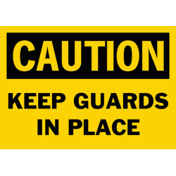 Caution Keep Guards In Place Safety Sign