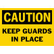 Caution Keep Guards In Place Safety Sign