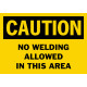 Caution No Welding Allowed In This Area Safety Sign