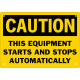 Caution This Equipment Starts And Stops Automatically Safety Sign