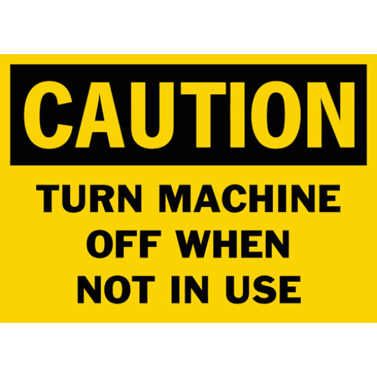 Caution Turn Machine Off When Not In Use Safety Sign