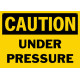 Caution Under Pressure Safety Sign