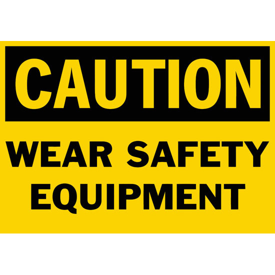 Caution Wear Safety Equipment Safety Sign