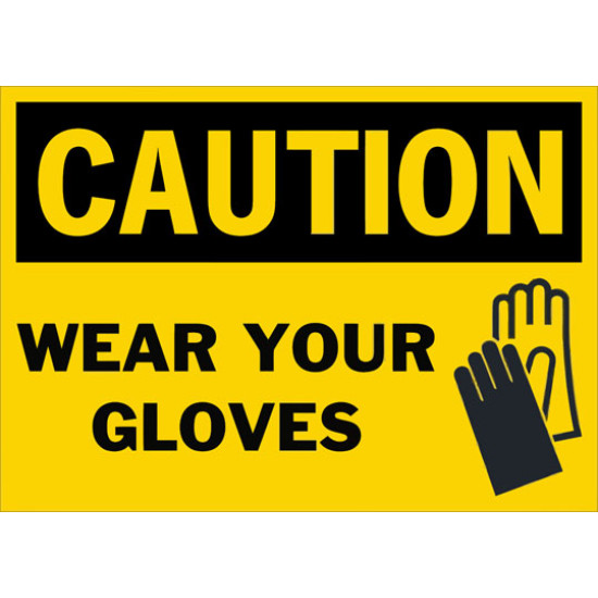 Caution Wear Your Gloves Safety Sign