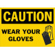 Caution Wear Your Gloves Safety Sign