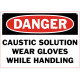 Danger Caustic Solution Wear Gloves While Handling Safety Sign