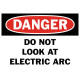 Danger Do Not Look At Electric Arc Safety Sign