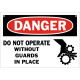 Danger Do Not Operate Without Guards In Place Safety Sign