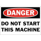 Danger Do Not Start This Machine Safety Sign