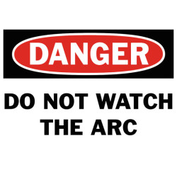 Danger Do Not Watch The Arc Safety Sign