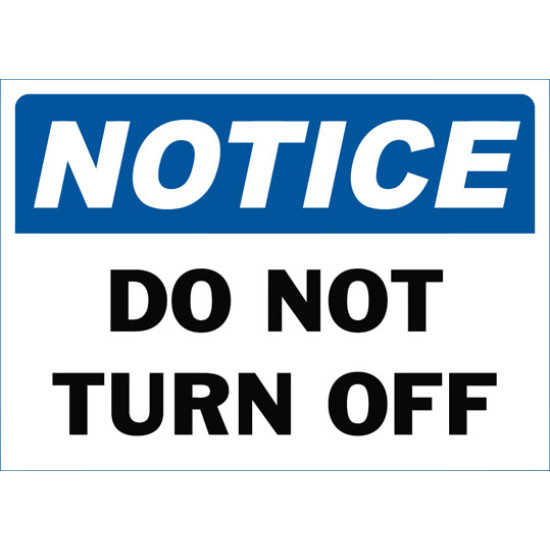 Notice Do Not Turn Off Safety Sign