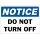 Notice Do Not Turn Off Safety Sign