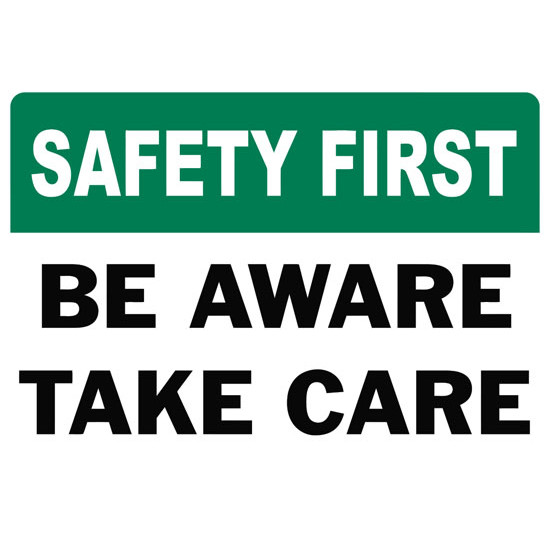 Safety First Be Aware Take Care Safety Sign