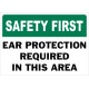 Safety First Ear Protection Required In This Area Safety Sign