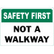 Safety First Not A Walkway Safety Sign