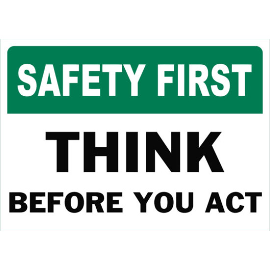Safety First Think Before You Act Safety Sign