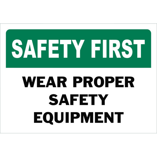 Safety First Wear Proper Safety Equipment Safety Sign