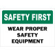 Safety First Wear Proper Safety Equipment Safety Sign