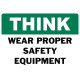 Think Wear Proper Safety Equipment Safety Sign