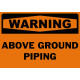Warning Above Ground Piping Safety Sign