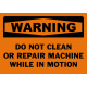 Warning Do Not Clean Or Repair Machine While In Motion Safety Sign