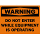 Warning Do Not Enter While Equipment Is Operating Safety Sign