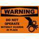 Warning Do Not Operate Without Guards In Place Safety Sign