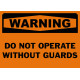 Warning Do Not Operate Without Guards Safety Sign