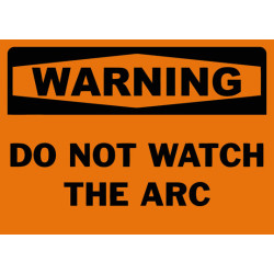 Warning Do Not Watch The Arc Safety Sign