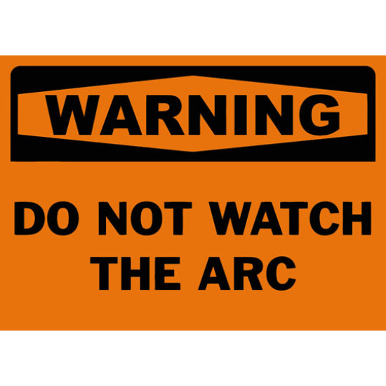Warning Do Not Watch The Arc Safety Sign